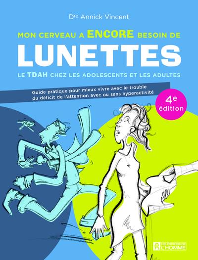 MON CERVEAU A ENCORE BESOIN DE LUNETTES - LE TDAH CHEZ LES ADOLESCENTS ET LES ADULTES - 4E EDITION