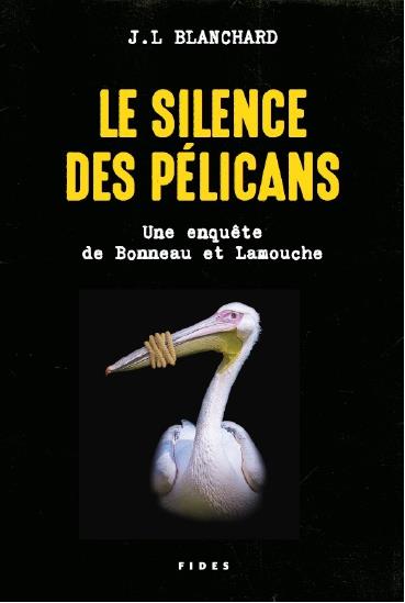 LE SILENCE DES PELICANS - UNE ENQUETE DE BONNEAU ET LAMOUCHE