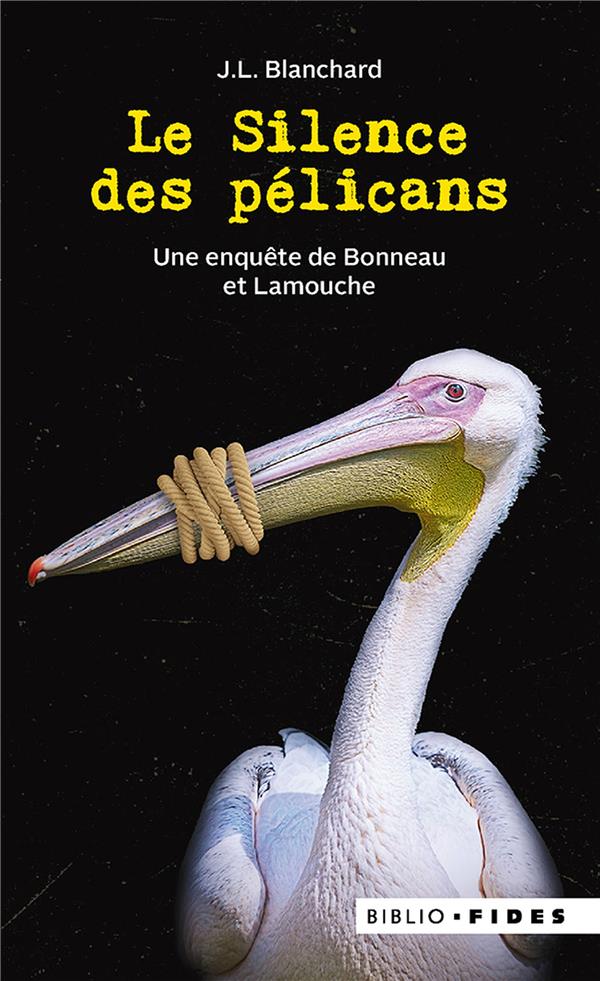 LE SILENCE DES PELICANS - UNE ENQUETE DE BONNEAU ET LAMOUCHE