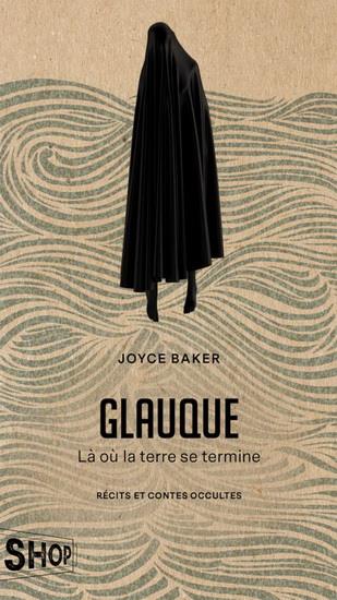 GLAUQUE. LA OU LA TERRE SE TERMINE