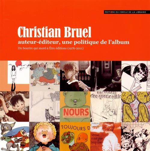 CHRISTIAN BRUEL AUTEUR EDITEUR, UNE POLITIQUE DE L'ALBUM