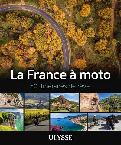 LA FRANCE A MOTO - 50 ITINERAIRES DE REVE
