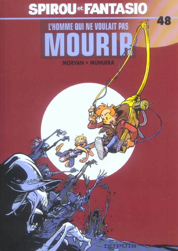 SPIROU ET FANTASIO - TOME 48 - L'HOMME QUI NE VOULAIT PAS MOURIR