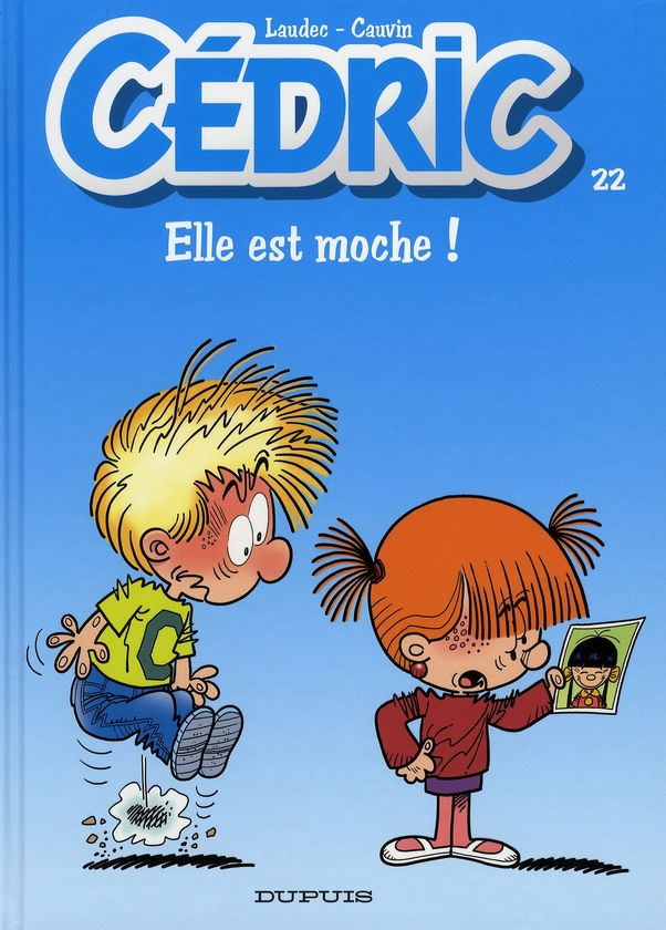 CEDRIC - TOME 22 - ELLE EST MOCHE !