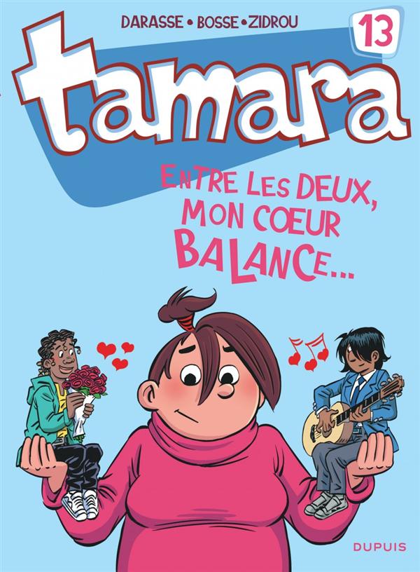 TAMARA - TOME 13 - ENTRE LES DEUX, MON COEUR BALANCE...