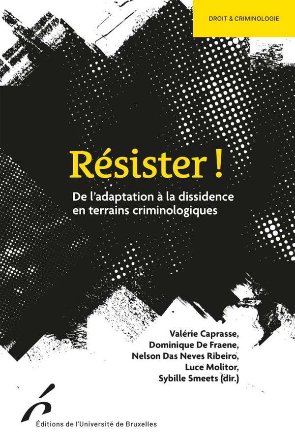 RESISTER ! - DE L'ADAPTATION A LA DISSIDENCE EN TERRAINS CRIMINOLOGIQUES