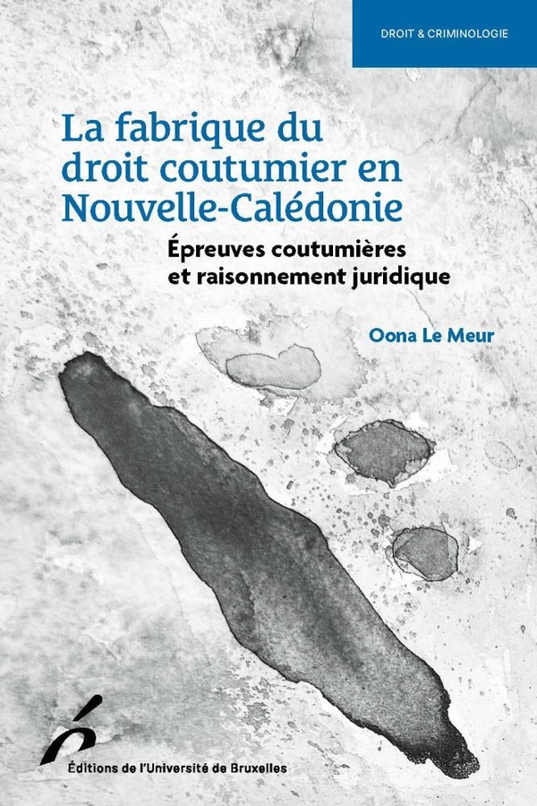 LA FABRIQUE DU DROIT COUTUMIER EN NOUVELLE-CALEDONIE - EPREUVES COUTULIERES ET RAISONNEMENTT JURIDIQ