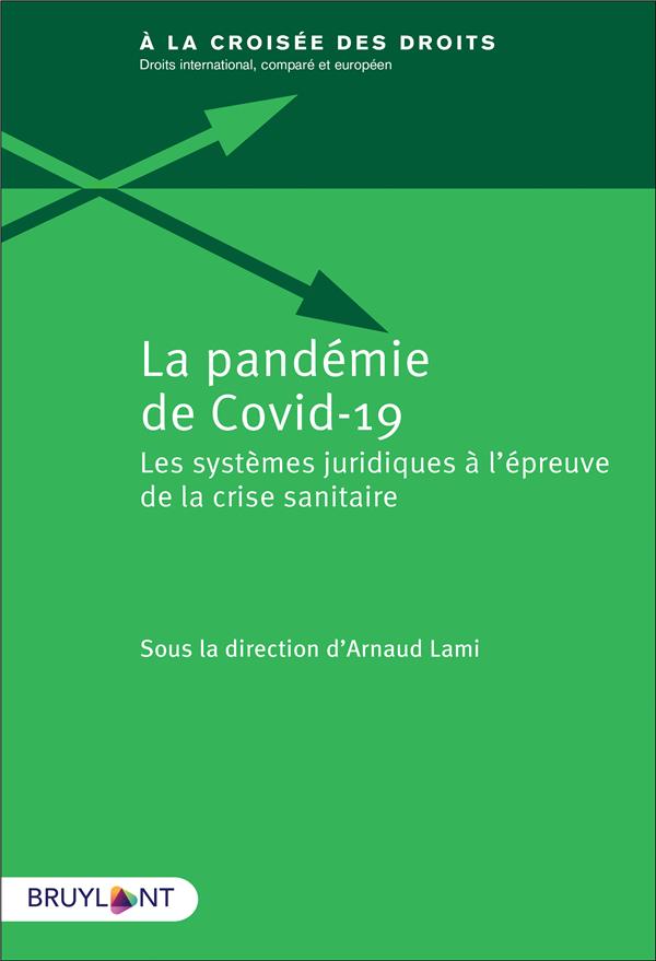 LA PANDEMIE DE COVID-19 - LES SYSTEMES JURIDIQUES A L'EPREUVE DE LA CRISE SANITAIRE