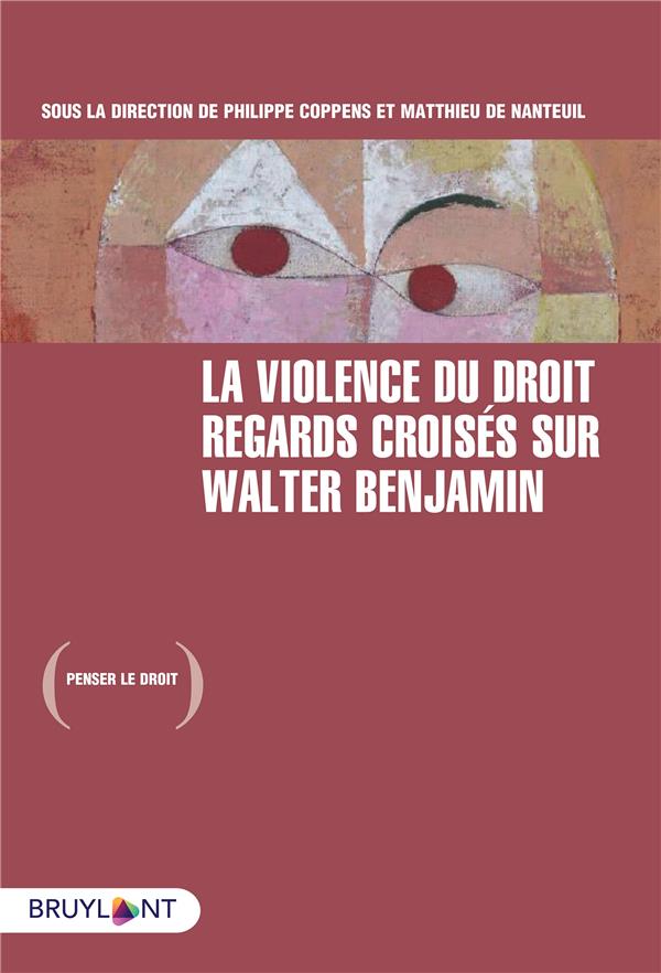 LA VIOLENCE DU DROIT - REGARDS CROISES SUR WALTER BENJAMIN