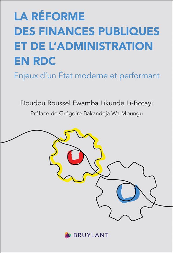 LA REFORME DES FINANCES PUBLIQUES ET DE L'ADMINISTRATION EN RDC - ENJEUX D'UN ETAT MODERNE ET PERFOR