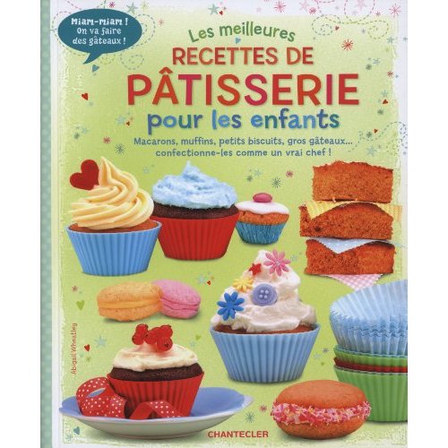 MEILLEURES RECETTES DE PATISSERIE POUR LES ENFANTS (LES)