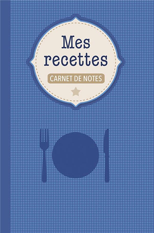 CARNET DE NOTES - MES RECETTES