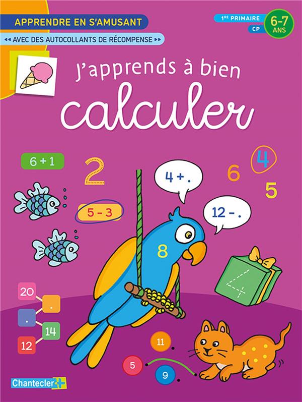 J'APPRENDS A BIEN CALCULER - APPRENDRE EN S'AMUSANT (6-7 ANS). AUTOCOLLANTS RECOMPENSE