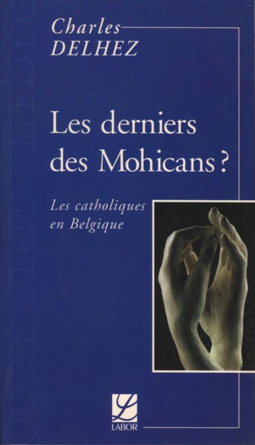 LES DERNIERS DES MOHICANS ? LES CATHOLIQUES EN BELGIQUE