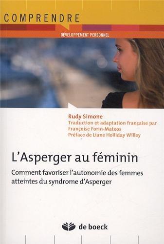 L'ASPERGER AU FEMININ - COMMENT FAVORISER L'AUTONOMIE DES FEMMES ATTEINTES DU SYNDROME D'ASPERGER