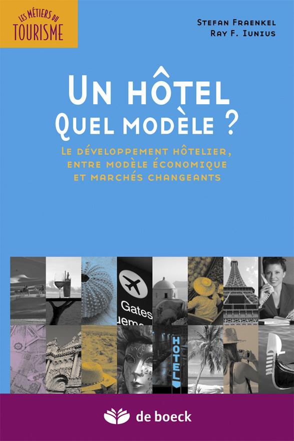 UN HOTEL, QUEL MODELE ? - LES BASES DU DEVELOPPEMENT ET DE LA PLANIFICATION HOTELIERE