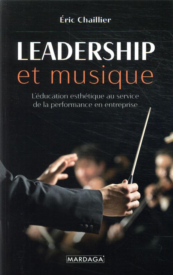 LEADERSHIP ET MUSIQUE - L'EDUCATION ESTHETIQUE AU SERVICE DE LA PERFORMANCE EN ENTREPRISE
