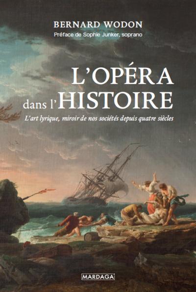 L'OPERA DANS L'HISTOIRE - LART LYRIQUE, MIROIR DE NOS SOCIETES DEPUIS QUATRE SIECLES