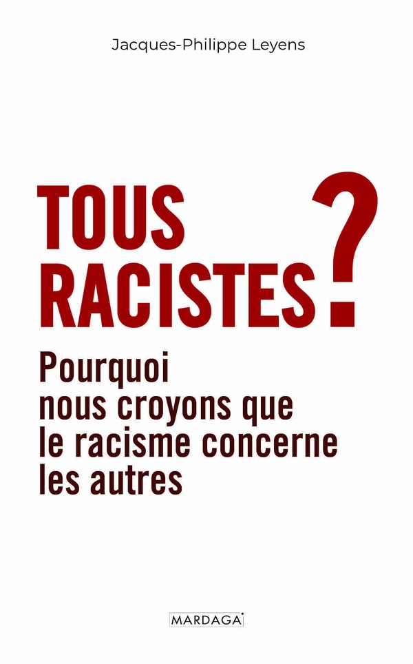 TOUS RACISTES ? - POURQUOI NOUS CROYONS QUE LE RACISME CONCERNE LES AUTRES