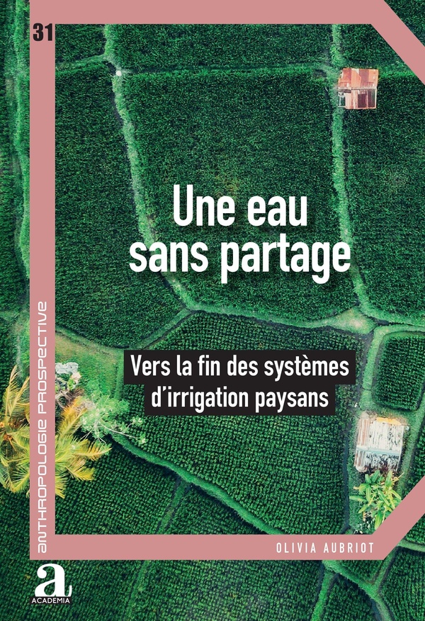 UNE EAU SANS PARTAGE - VERS LA FIN DES SYSTEMES D'IRRIGATION PAYSANS