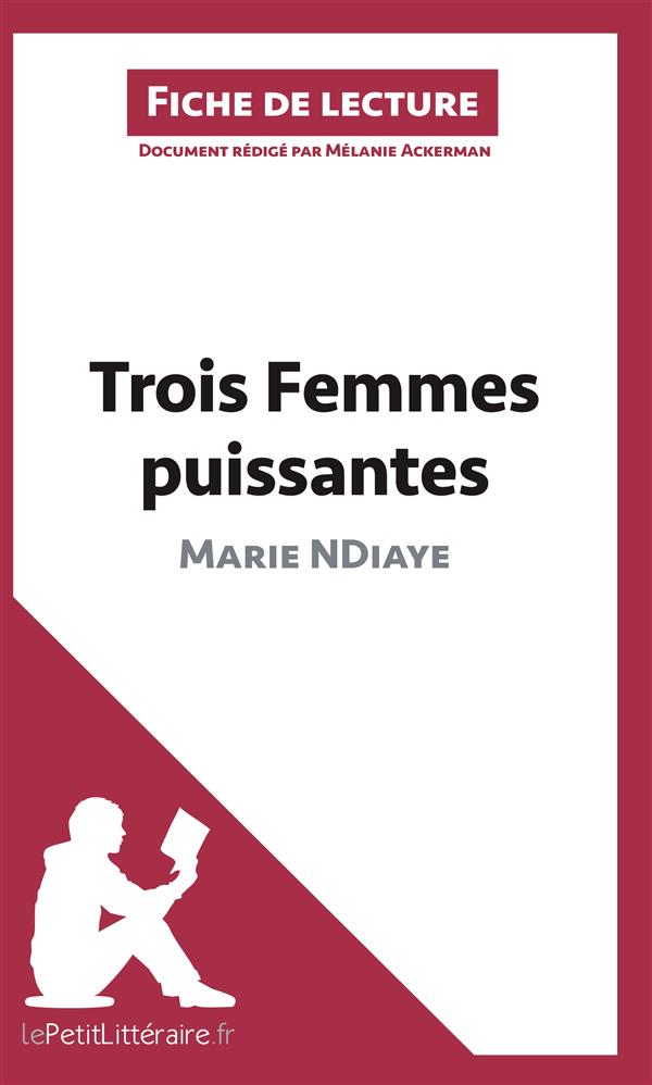 TROIS FEMMES PUISSANTES DE MARIE NDIAYE (FICHE DE LECTURE) - ANALYSE COMPLETE ET RESUME DETAILLE DE