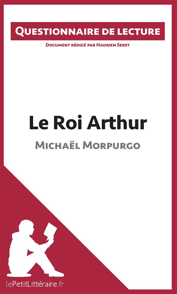 LE ROI ARTHUR DE MICHAEL MORPURGO - QUESTIONNAIRE DE LECTURE