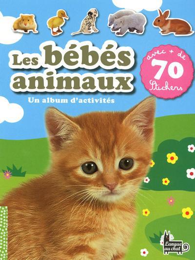 LES BEBES ANIMAUX UN ALBUM D'ACTIVITES AVEC + DE 70 STICKERS