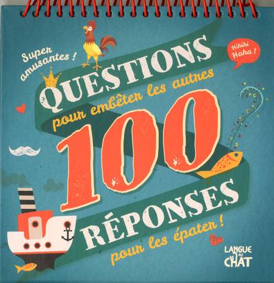 100 QUESTIONS/REPONSES POUR EMBETER LES AUTRES, POUR LES EPATER !