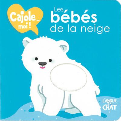 LES BEBES DE LA NEIGE CAJOLE-MOI !