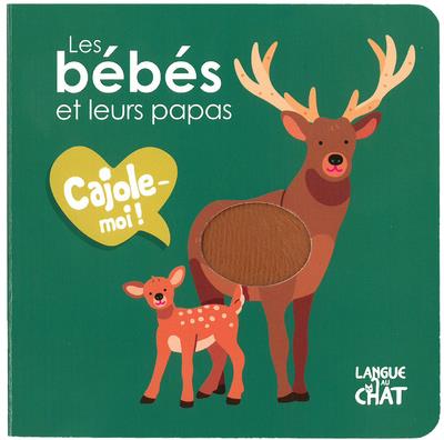 LES BEBES ET LEURS PAPAS - CAJOLE-MOI !