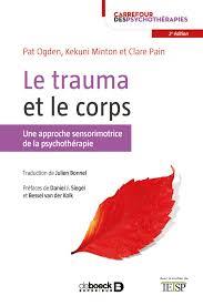 LE TRAUMA ET LE CORPS - UNE APPROCHE SENSORIMOTRICE DE LA PSYCHOTHERAPIE