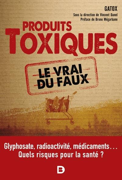 LES PRODUITS TOXIQUES, LE VRAI DU FAUX - GLYPHOSATE, RADIOACTIVITE, MEDICAMENTS QUELS RISQUES POUR L