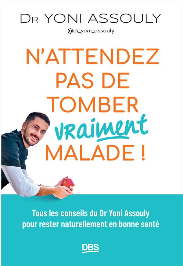 N ATTENDEZ PAS DE TOMBER (VRAIMENT) MALADE ! - TOUS LES CONSEILS DU DR YONI ASSOULY ( DR_YONI_ASSOUL