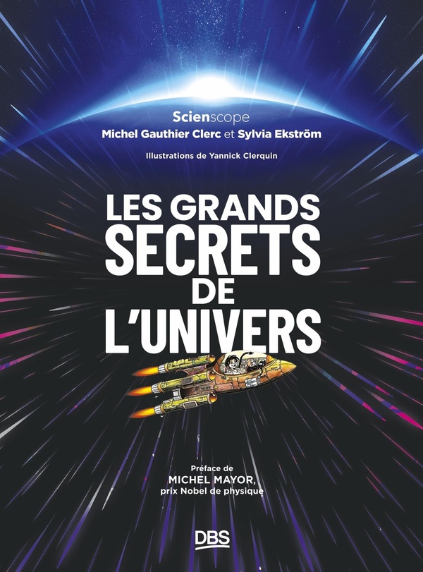 LES GRANDS SECRETS DE L'UNIVERS - PREFACE DE MICHEL MAYOR, PRIX NOBEL DE PHYSIQUE