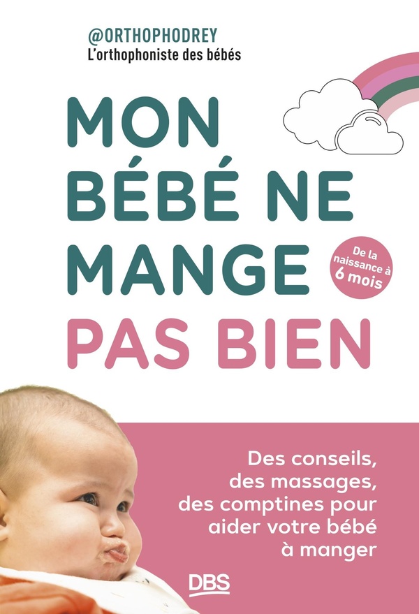 MON BEBE NE MANGE PAS BIEN - DE LA NAISSANCE A 6 MOIS - DES CONSEILS, DES MASSAGES, DES COMPTINES PO