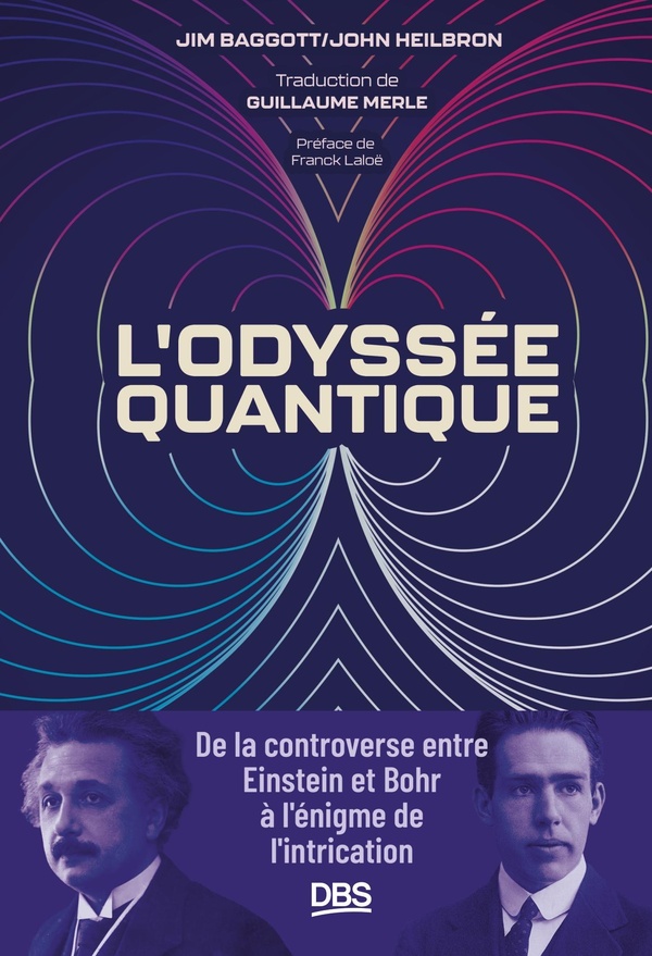L'ODYSSEE QUANTIQUE - DE LA CONTROVERSE ENTRE EINSTEIN ET BOHR A L'ENIGME DE L'INTRICATION