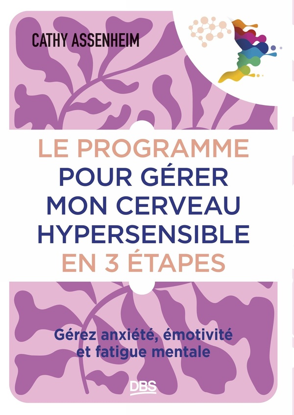 LE PROGRAMME POUR GERER MON CERVEAU HYPERSENSIBLE EN 3 ETAPES - GEREZ ANXIETE, EMOTIVITE ET FATIGUE