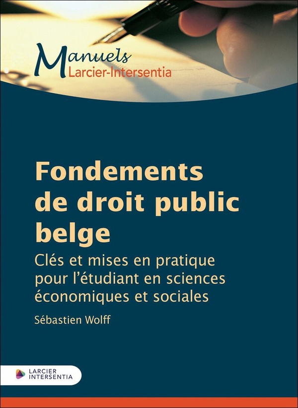FONDEMENTS DE DROIT PUBLIC BELGE - CLES ET MISES EN PRATIQUE POUR L'ETUDIANT EN SCIENCES ECONOMIQUES
