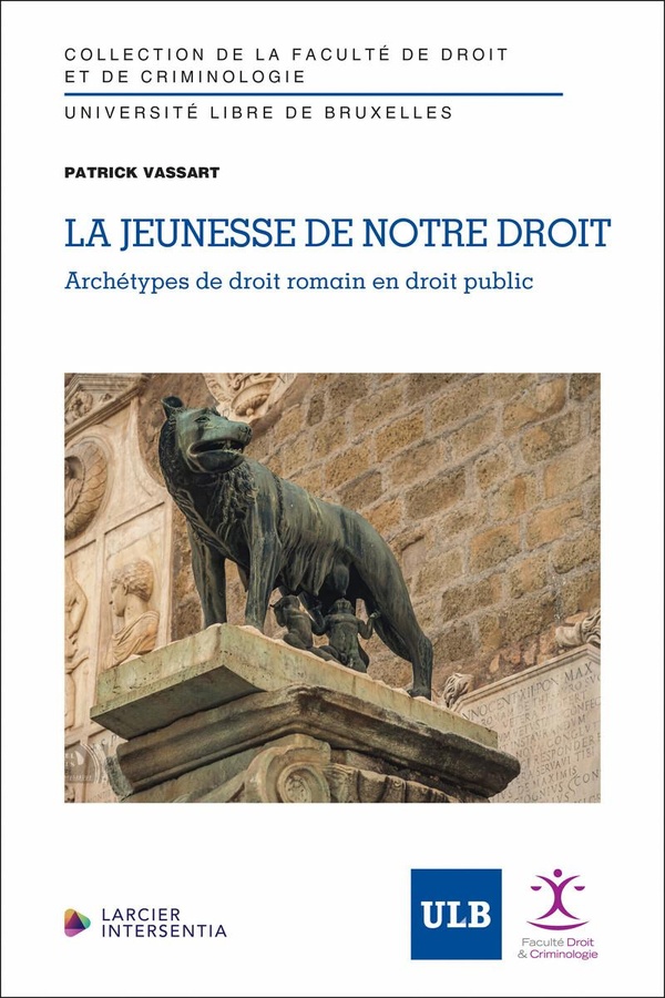 LA JEUNESSE DE NOTRE DROIT - ARCHETYPES DE DROIT ROMAIN EN DROIT PUBLIC