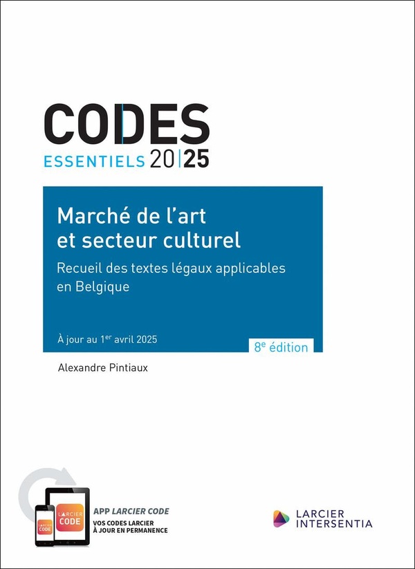 CODE ESSENTIEL - MARCHE DE L'ART ET SECTEUR CULTUREL - RECUEIL DES TEXTES LEGAUX APPLICABLES EN BELG
