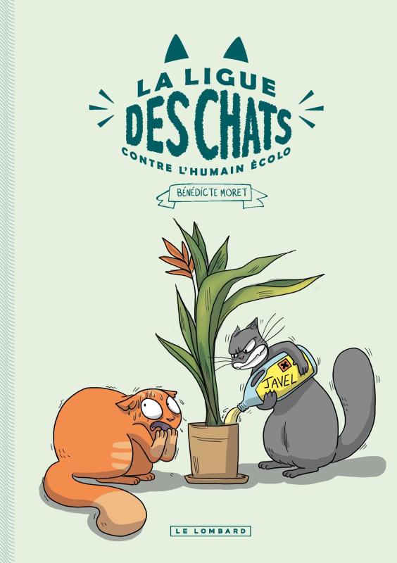 LA LIGUE DES CHATS - T01 - LA LIGUE DES CHATS - LA LIGUE DES CHATS CONTRE L'HUMAIN ECOLO