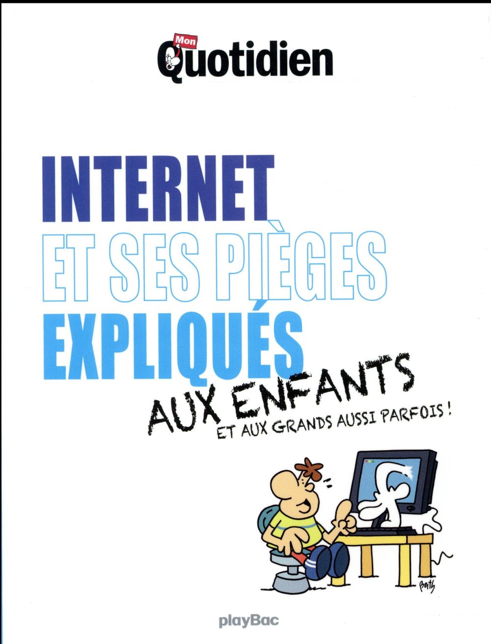 MON QUOTIDIEN - INTERNET ET SES PIEGES EXPLIQUES AUX ENFANTS