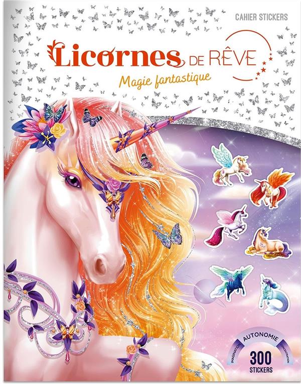 LICORNES DE REVE - CAHIER DE STICKERS - MAGIE FANTASTIQUE