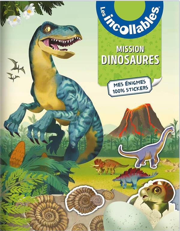 LES INCOLLABLES - MISSION DINOSAURES - MES ENIGMES EN STICKERS