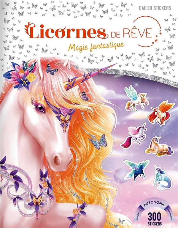 LICORNES DE REVE - CAHIER DE STICKERS - MAGIE FANTASTIQUE NOUVELLE EDITON