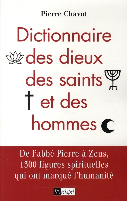 DICTIONNAIRE DES DIEUX, DES SAINTS ET DES HOMMES