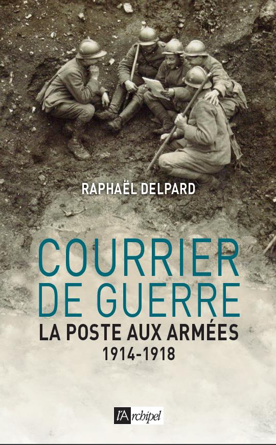 COURRIER DE GUERRE - LA POSTE AUX ARMEES 1914-1918