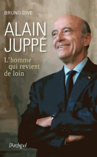 ALAIN JUPPE, L HOMME QUI REVIENT DE LOIN