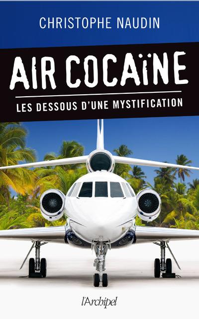 AIR COCAINE - LES DESSOUS D'UNE MYSTIFICATION