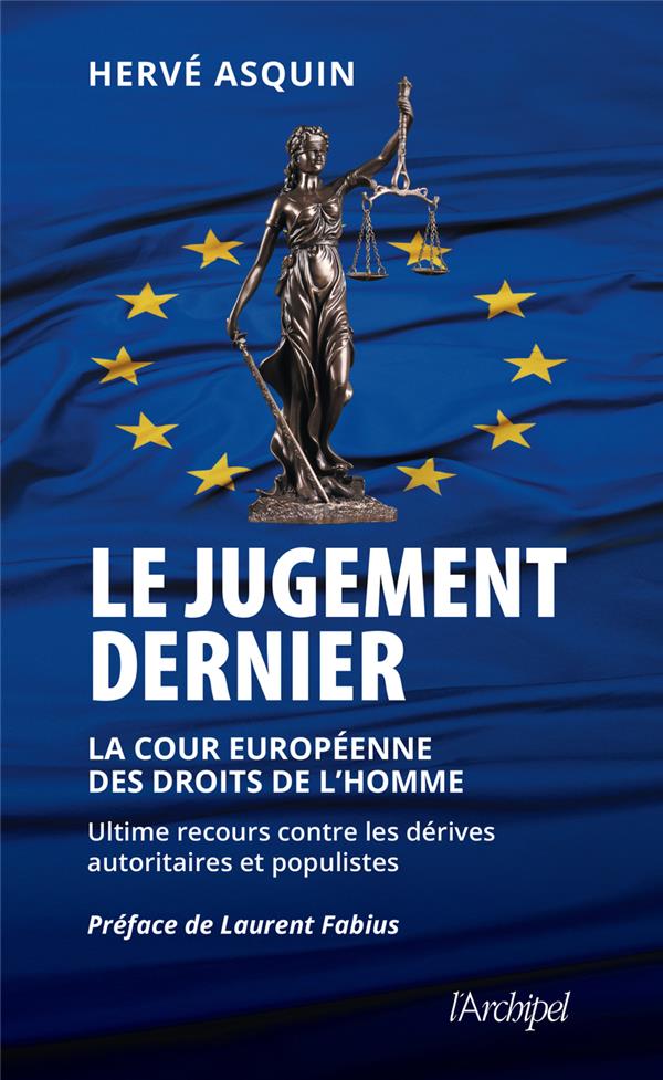 LE JUGEMENT DERNIER - LA COUR EUROPEENNE DES DROITS DE L'HOMME, ULTIME RECOURS CONTRE LES DERIVES AU